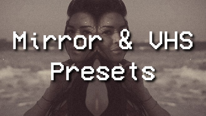 Mirror & VHS Presets
